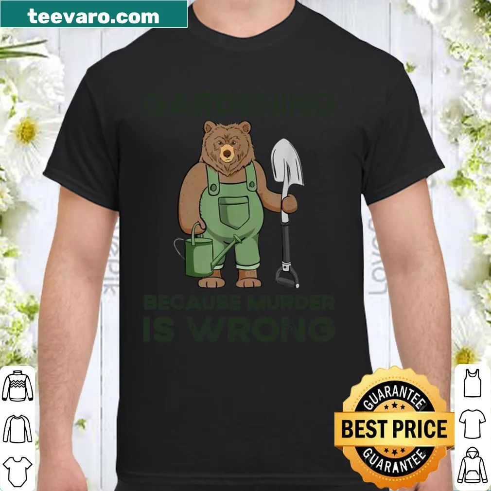 Humorous gardening shirt with the phrase 'Gardening Because Murder Is Wrong' in fun typography.