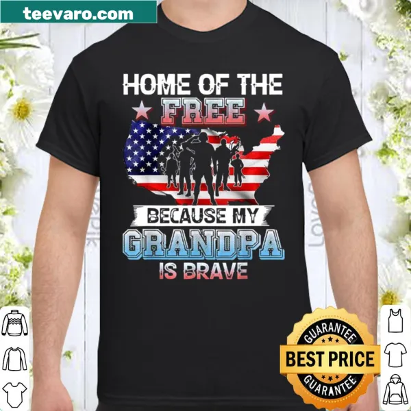 Veteran Day shirt with the phrase 'Home Of The Free Because My Grandpa Is Brave'