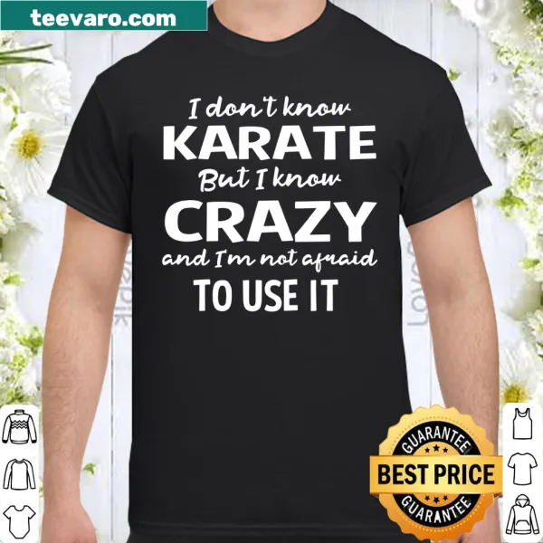 Edgy shirt featuring a humorous phrase about knowing crazy