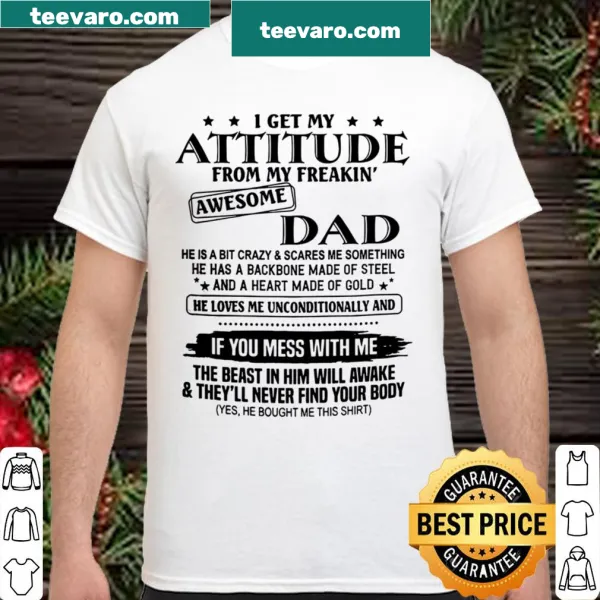 Funny shirt proclaiming attitude comes from an awesome dad.