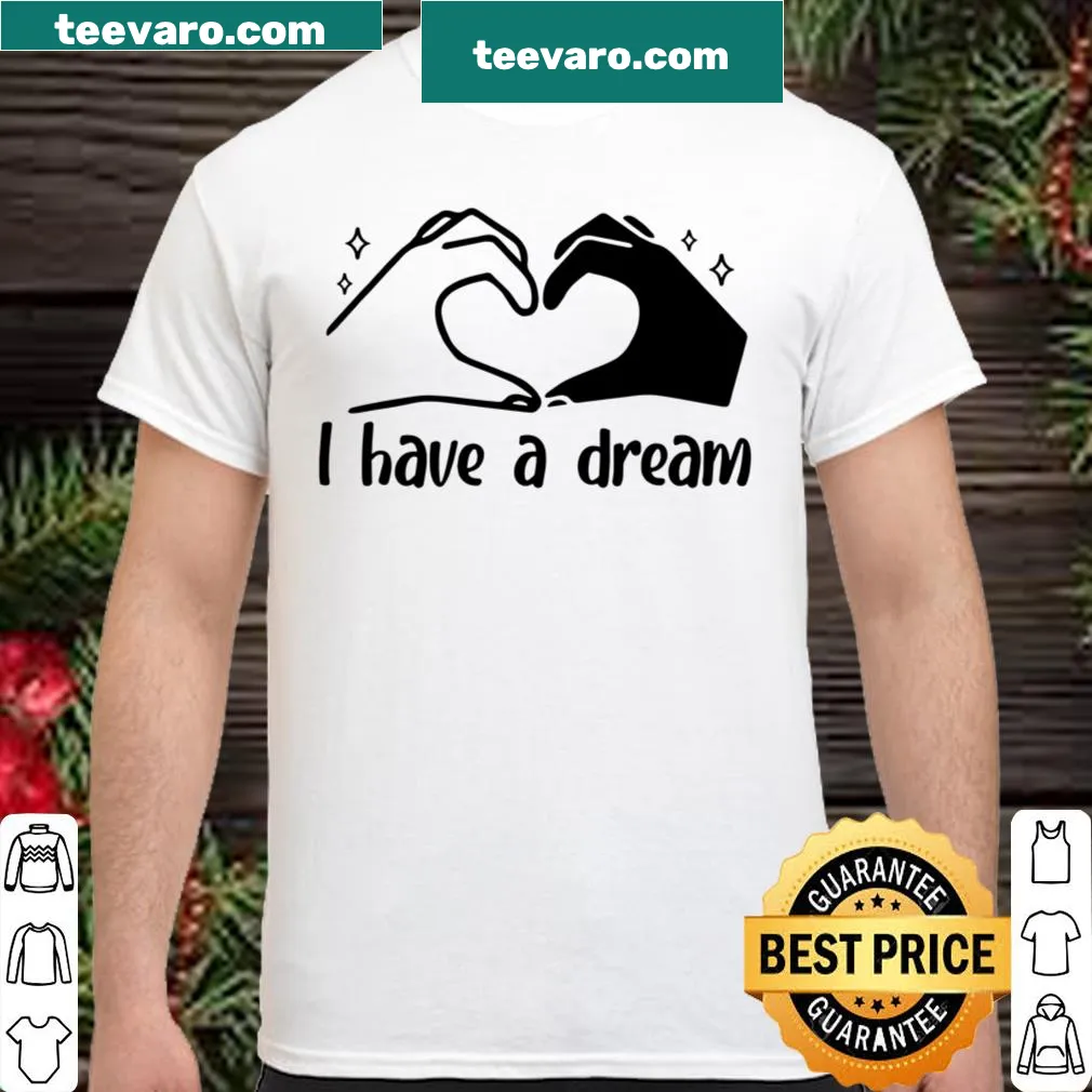Shirt with the phrase 'I Have A Dream' celebrating Black empowerment.
