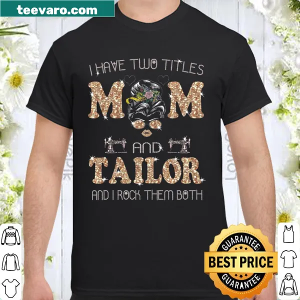 Mom and tailor themed shirt showcasing two proud titles