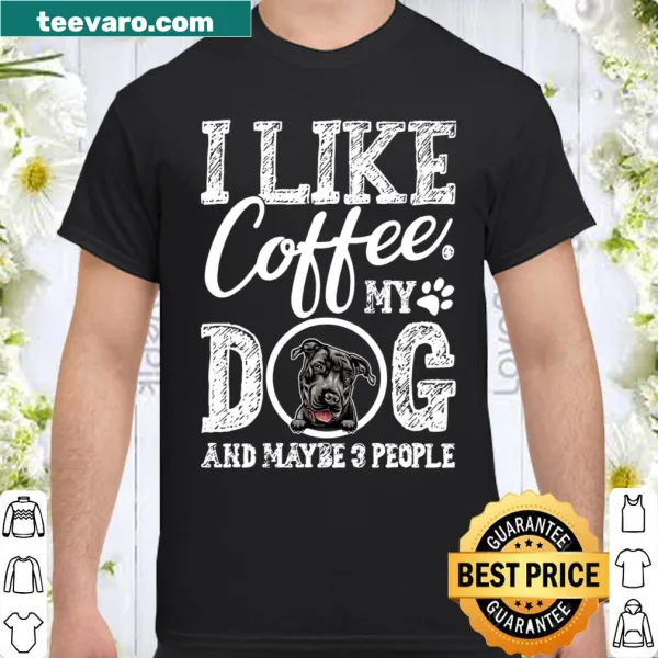 Fun shirt expressing love for coffee and pit bulls with a witty phrase.