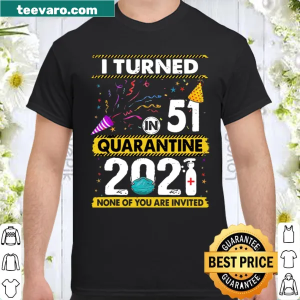 Humorous shirt marking turning 51 during quarantine