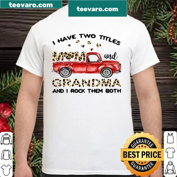 Shirt with the phrase 'I have two tittles, grandma and I rock them both'