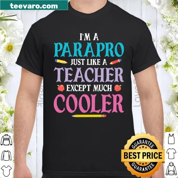 Playful shirt stating I'm A Parapro Just Like A Teacher Except Much Cooler