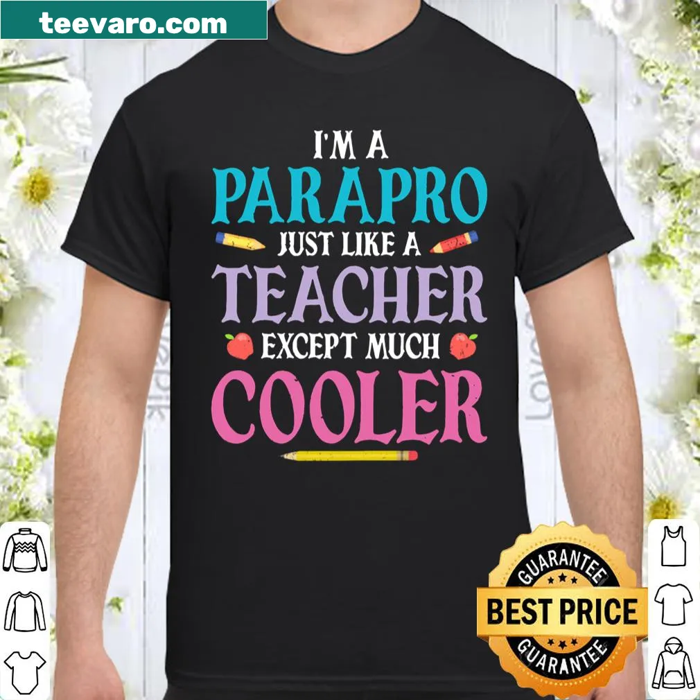 Playful shirt stating I'm A Parapro Just Like A Teacher Except Much Cooler