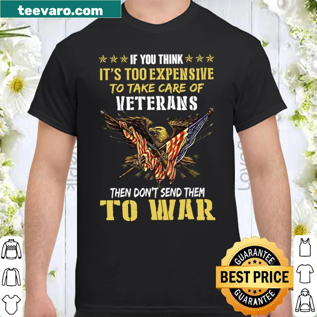 Sarcastic T-shirt addressing the cost of caring for veterans
