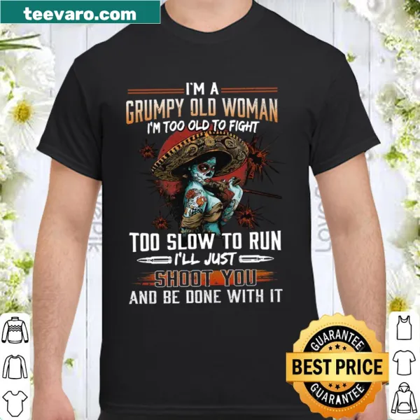 Text design shirt stating I'm a Grumpy Old Woman with a humorous phrase