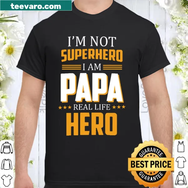 Heartfelt shirt with the phrase 'I'm Not Superhero I Am Papa Real Life Hero'
