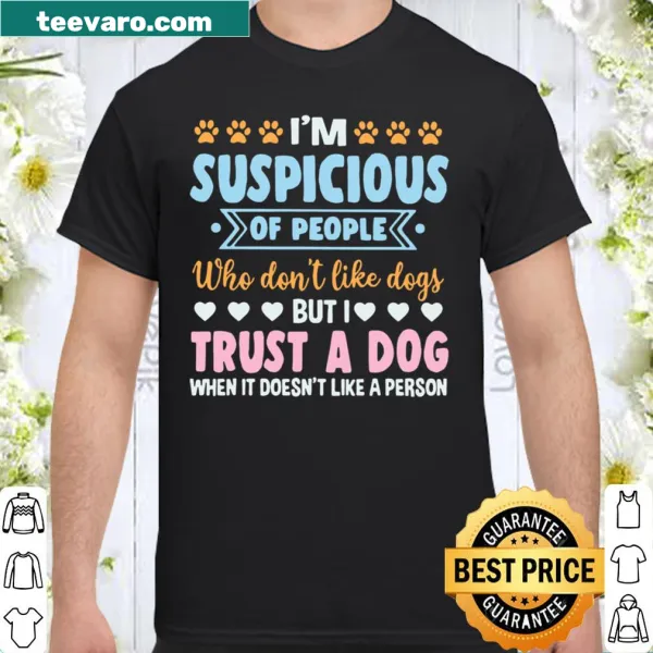 Shirt with a humorous statement about trust in dogs versus people
