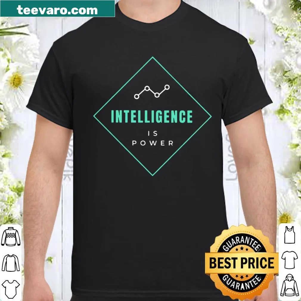 Inspirational shirt stating 'Intelligence Is Power'