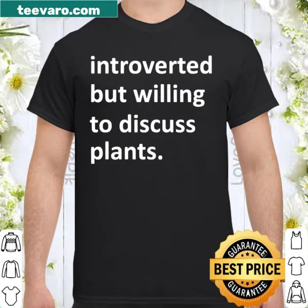 Typography shirt with the phrase 'Introverted but willing to discuss plants'