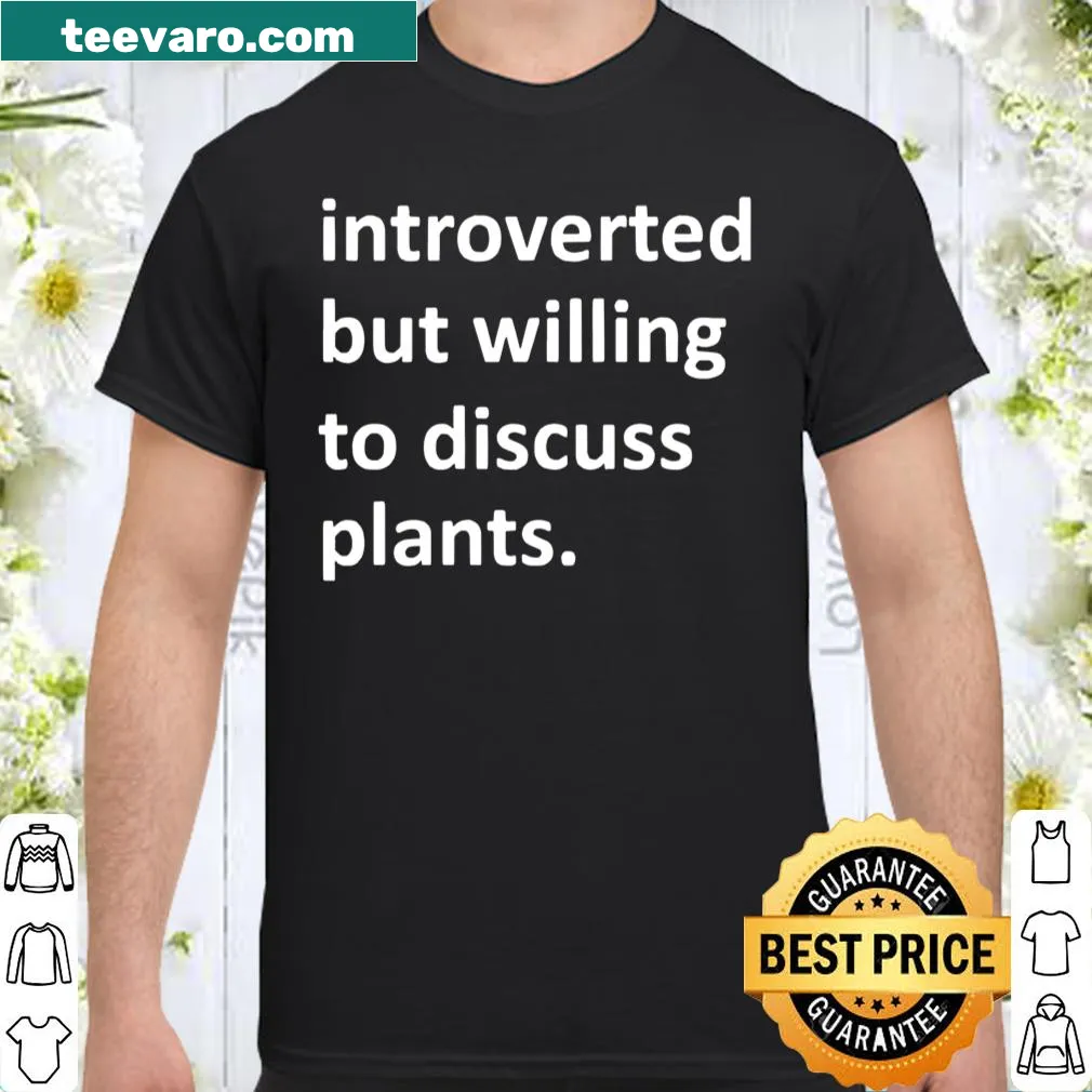 Typography shirt with the phrase 'Introverted but willing to discuss plants'