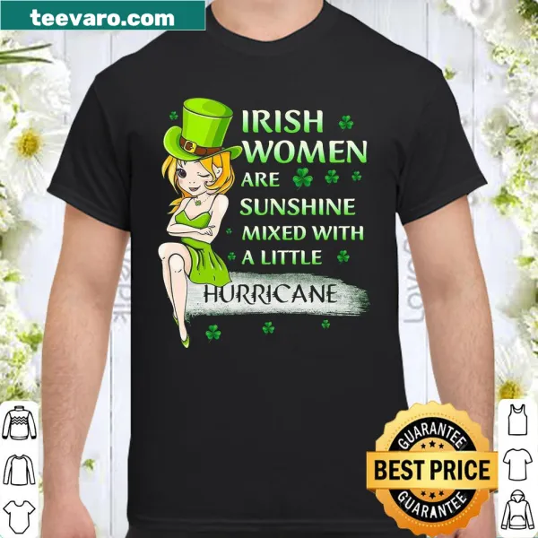 Sentimental shirt stating Irish Women Are Sunshine Mixed With A Little Hurricane