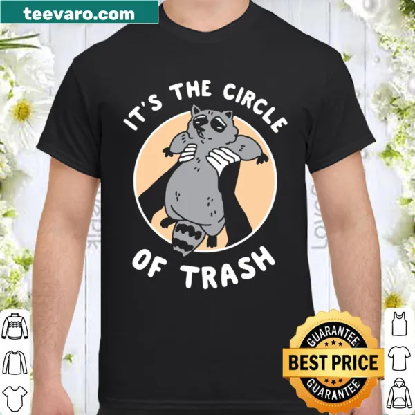 Cute raccoon shirt with the phrase 'It's The Circle Of Trash'.