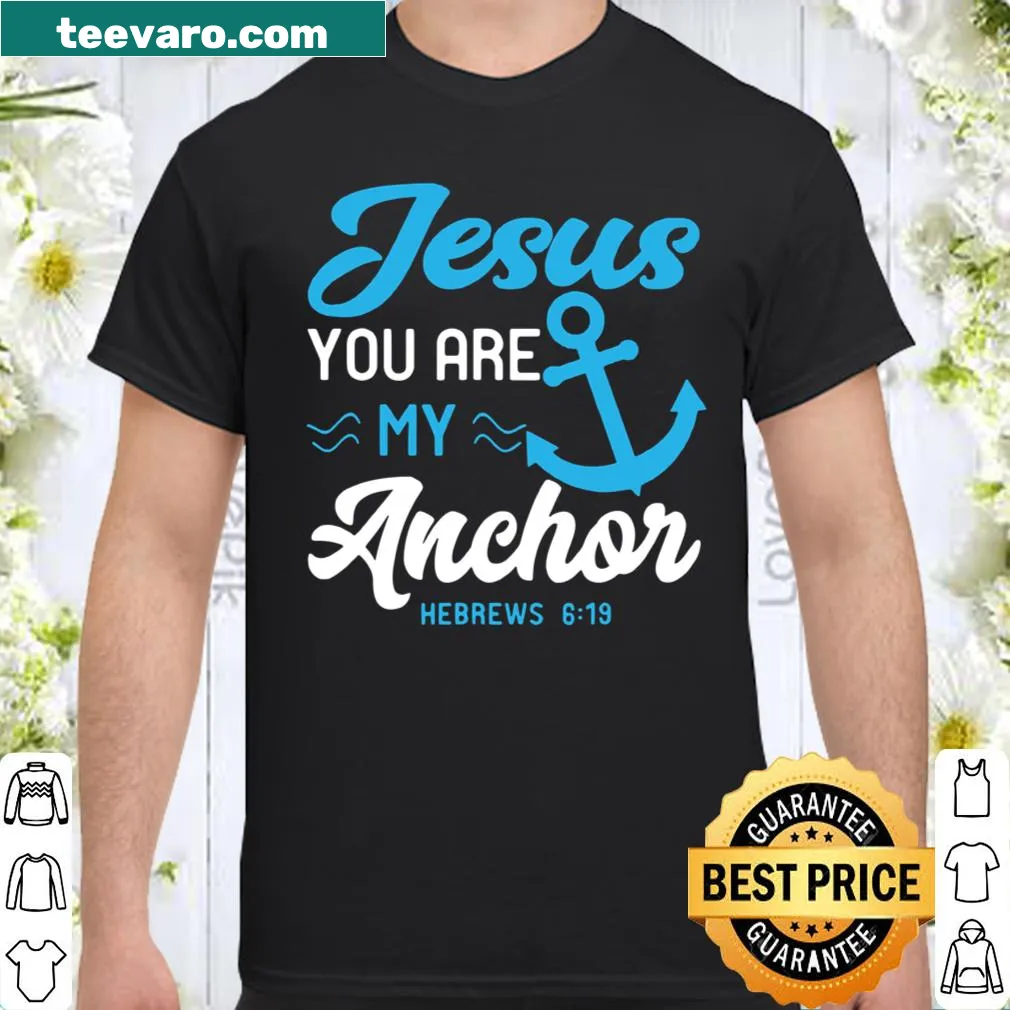 Inspirational shirt with the phrase 'Jesus You Are My Anchor'