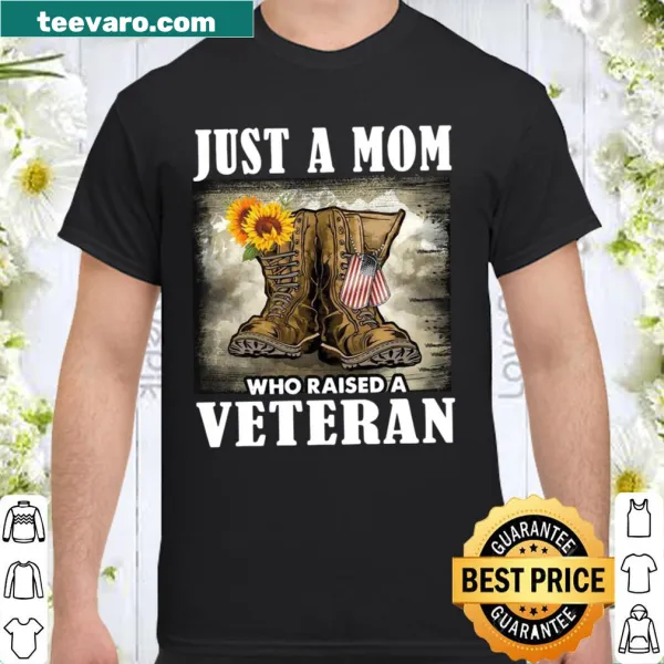 Shirt with text 'Just A Mom Who Raised A Veteran'