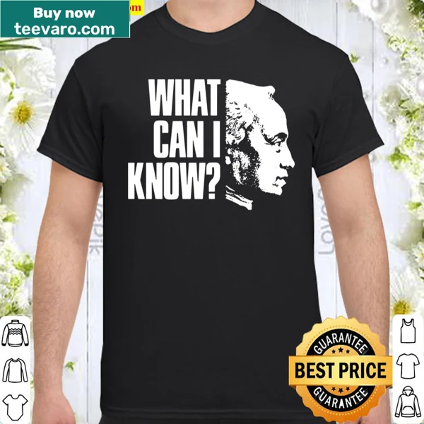 Philosophical shirt featuring the question 'What Can I Know?' in bold typography