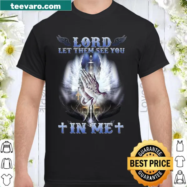 Inspirational shirt with text Lord Let Them See You In Me Jesus