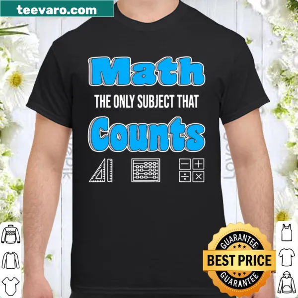 Humorous shirt for math teachers with the text 'Math The Only Subject That Counts'.