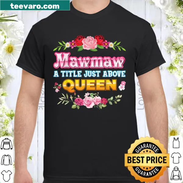 Floral 'Mawmaw: A Title Just Above Queen' shirt
