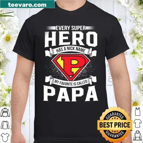 Shirt for dads stating 'Every Superhero Has A Nick Name My Favorite Is Papa' in bold text