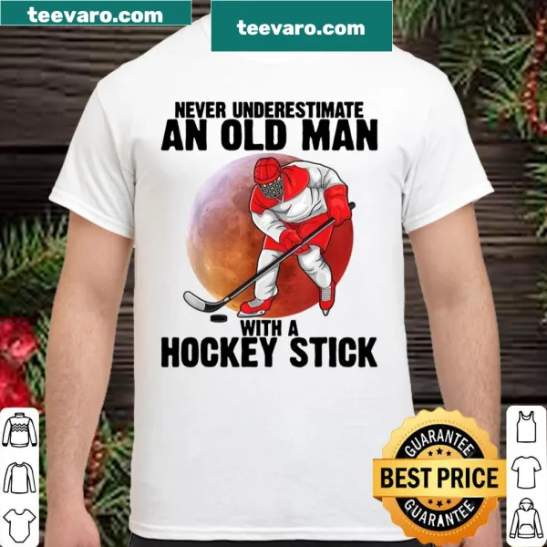 Humorous shirt stating 'Never Underestimate An Old Man With A Hockey Stick'