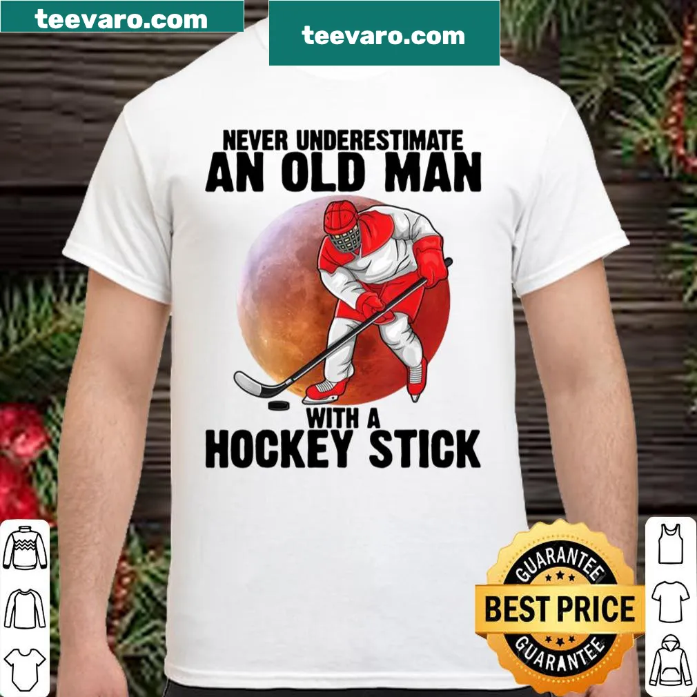 Humorous shirt stating 'Never Underestimate An Old Man With A Hockey Stick'