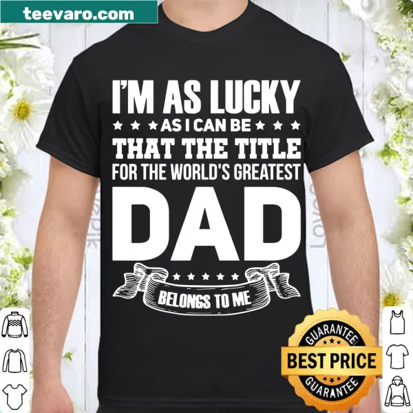 World's Greatest Dad shirt with heartfelt text