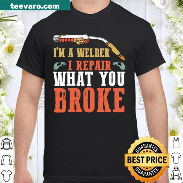 Welding shirt with 'I repair what you broke' text graphic