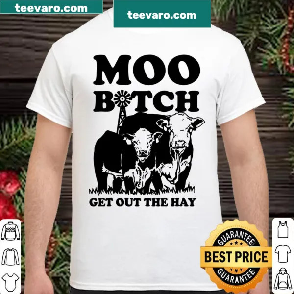 Funny typography shirt that says 'Moo Bitch Get Out The Hay' for farmers.