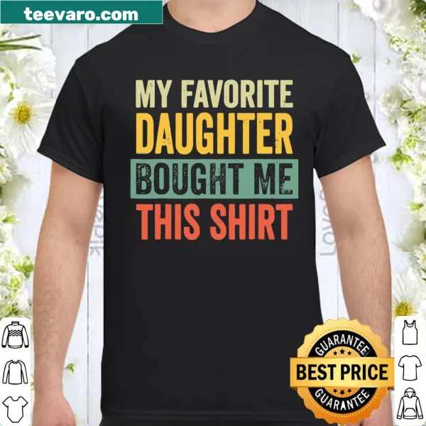 Father's Day shirt with 'My Favorite Daughter Bought Me This' message