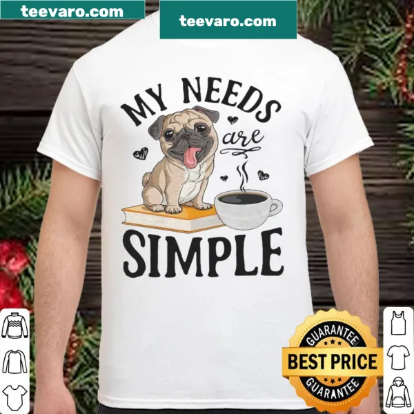 Simple shirt with the phrase 'My Needs Are Simple'