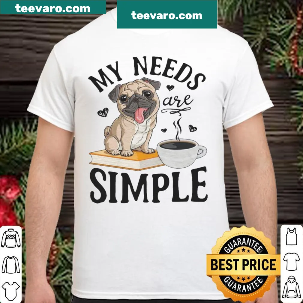 Simple shirt with the phrase 'My Needs Are Simple'