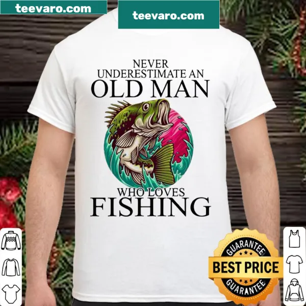 Funny fishing shirt featuring bold text about an old man and fishing.