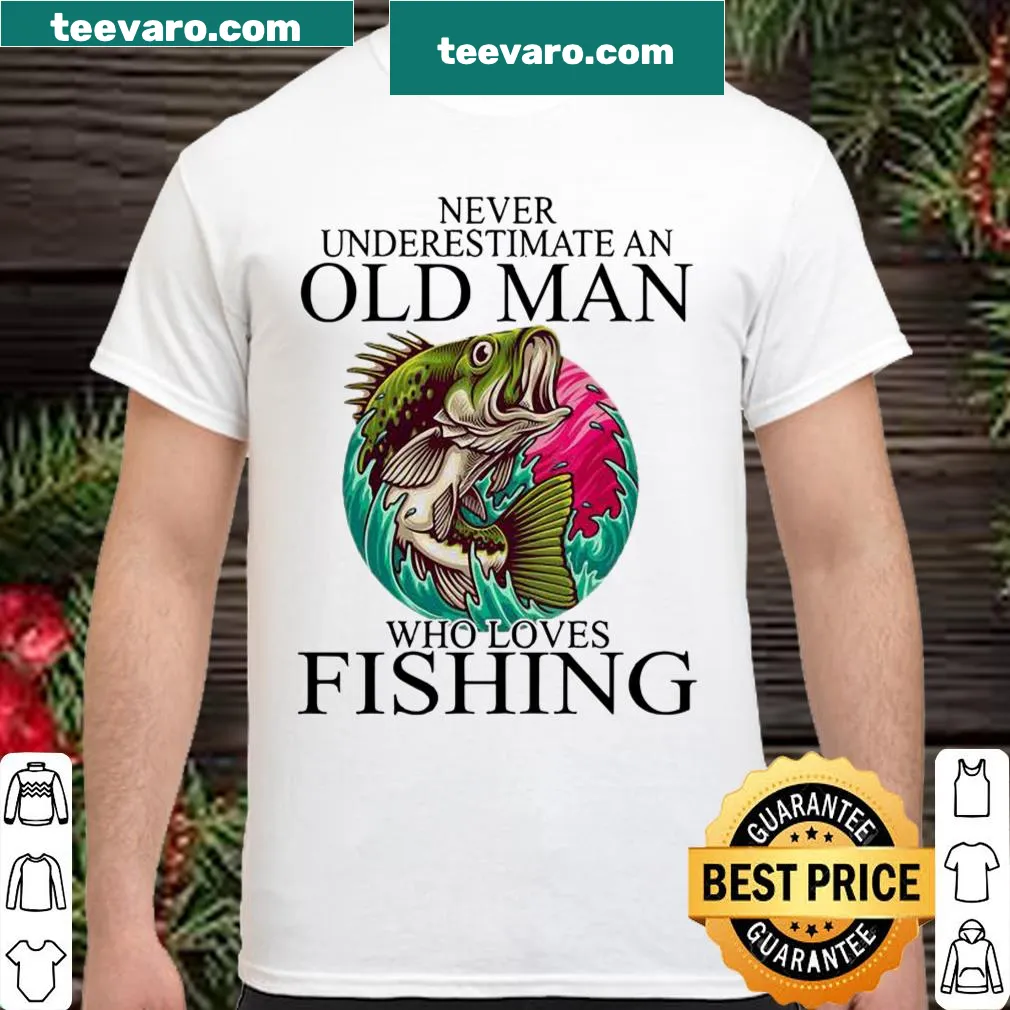 Funny fishing shirt featuring bold text about an old man and fishing.