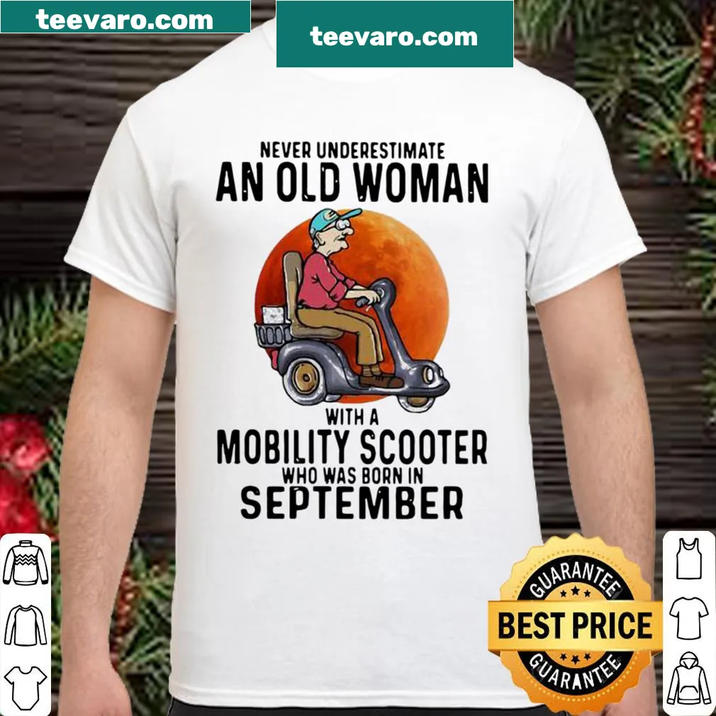 Funny shirt about underestimating an old woman with a mobility scooter