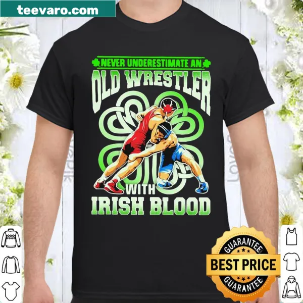 Shirt stating 'Never Underestimate An Old Wrestler With Irish Blood.'