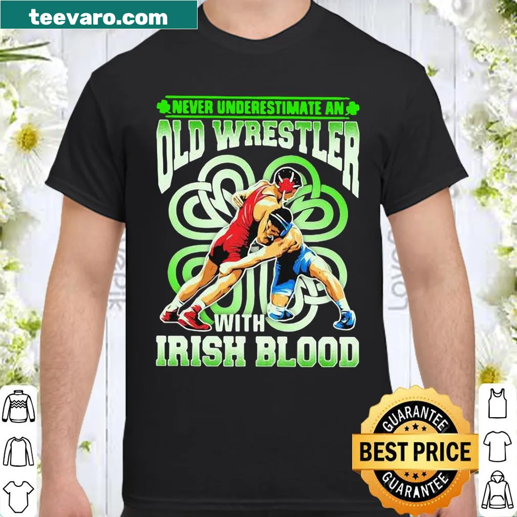 Shirt stating 'Never Underestimate An Old Wrestler With Irish Blood.'