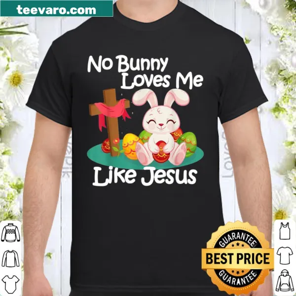 Easter shirt with the quote 'No Bunny Loves Me Like Jesus' in cute typography