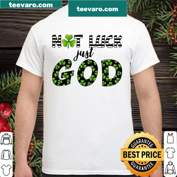 Shirt with the phrase 'Not Luck Just God' for St. Patrick's Day.