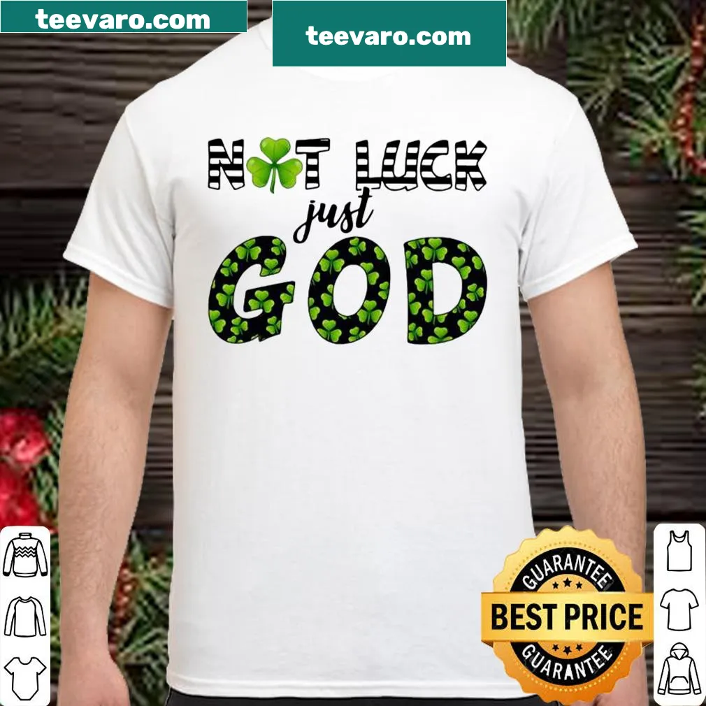 Shirt with the phrase 'Not Luck Just God' for St. Patrick's Day.