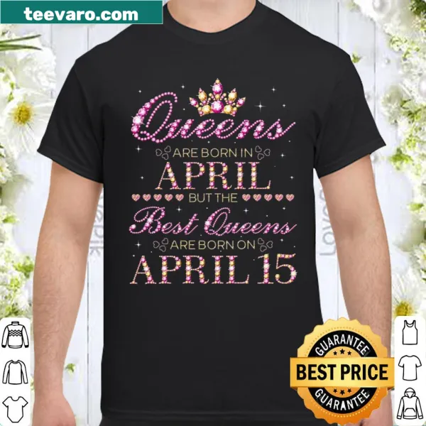 Charming birthday shirt for April queens, especially April 15th.