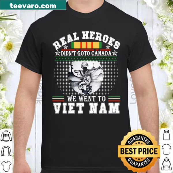 Patriotic shirt stating 'Real Heroes Didn't Go To Canada We Went To Viet Nam'