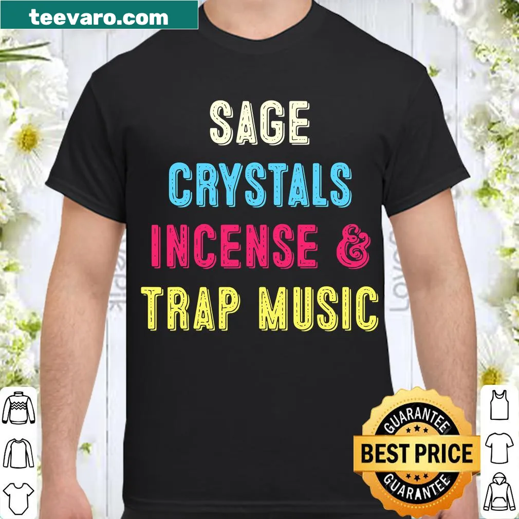 Humorous shirt featuring sage, crystals, and trap music theme