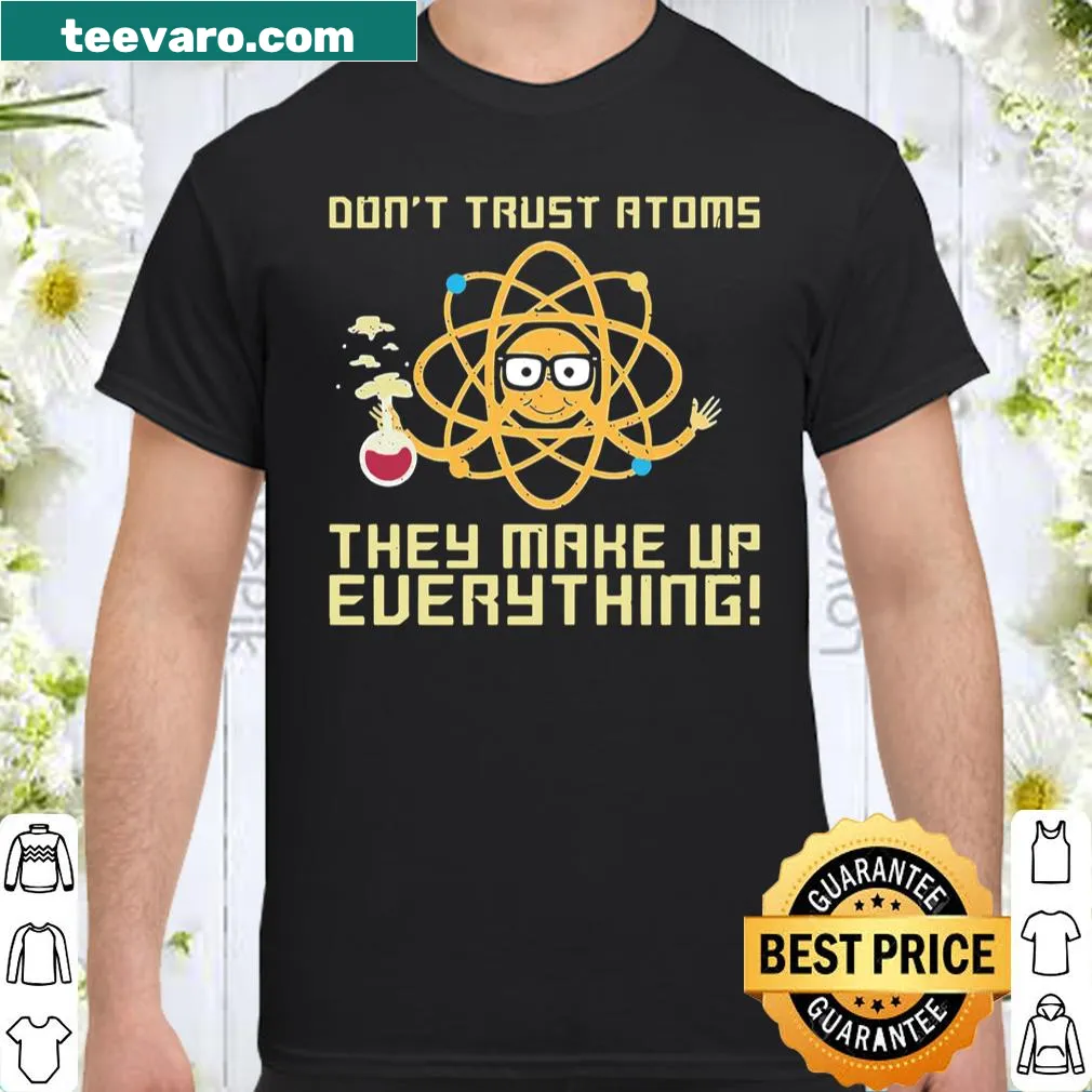 Witty science-themed shirt with 'Don't Trust Atoms They Make Up Everything'