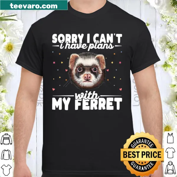 Humorous shirt stating 'Sorry, I Can't I Have Plans With My Ferret'.