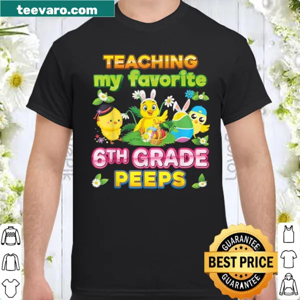 Shirt with text 'Teaching My Favorite 6th Grade Peeps' and Easter bunnies