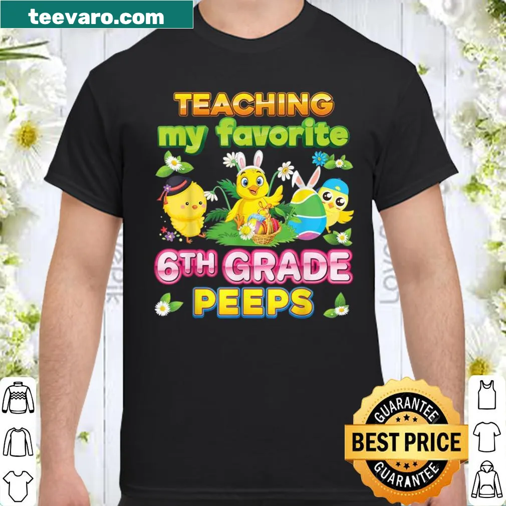 Shirt with text 'Teaching My Favorite 6th Grade Peeps' and Easter bunnies